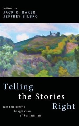 Imagen del vendedor de Telling the Stories Right : Wendell Berry?s Imagination of Port William a la venta por GreatBookPrices