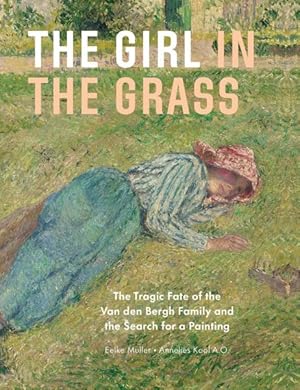 Immagine del venditore per Girl in the Grass : The Tragic Fate of the Van Den Bergh Family and the Search for a Painting venduto da GreatBookPrices