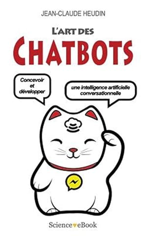 Bild des Verk�ufers f�r L'Art Des Chatbots: Concevoir Et D�velopper Une Intelligence Artificielle Conversationnelle -Language: french zum Verkauf von GreatBookPrices