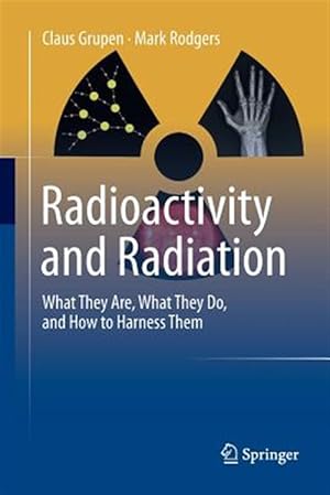 Immagine del venditore per Radioactivity and Radiation : What They Are, What They Do, and How to Harness Them venduto da GreatBookPrices