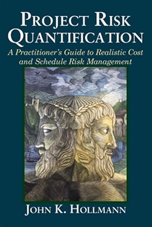 Immagine del venditore per Project Risk Quantification: A Practitioner's Guide to Realistic Cost and Schedule Risk Management venduto da GreatBookPrices