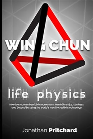 Seller image for Wing Chun: Life Physics; A Study in Building a Life Worth Living from the Ground Up. for sale by GreatBookPrices
