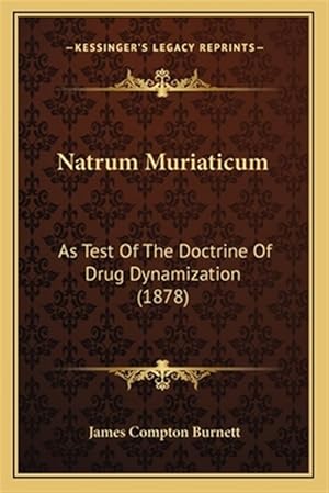 Imagen del vendedor de Natrum Muriaticum: As Test of the Doctrine of Drug Dynamization (1878) a la venta por GreatBookPrices
