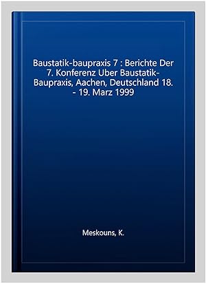 Seller image for Baustatik-baupraxis 7 : Berichte Der 7. Konferenz Uber Baustatik-Baupraxis, Aachen, Deutschland 18. - 19. Marz 1999 for sale by GreatBookPrices