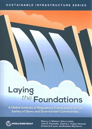 Immagine del venditore per Laying the Foundations : A Global Analysis of Regulatory Frameworks for the Safety of Dams and Downstream Communities venduto da GreatBookPrices