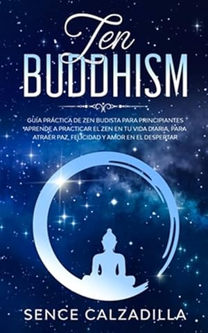 Immagine del venditore per Gu�a Pr�ctica de Zen Budista Para Principiantes: Aprende a Practicar el Zen en tu Vida Diaria, para Atraer Paz, Felicidad y Amor en el Despertar -Language: spanish venduto da GreatBookPrices