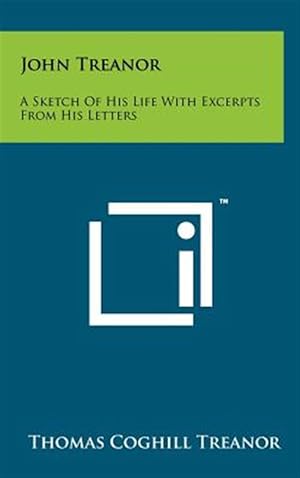 Immagine del venditore per John Treanor: A Sketch of His Life with Excerpts from His Letters venduto da GreatBookPrices