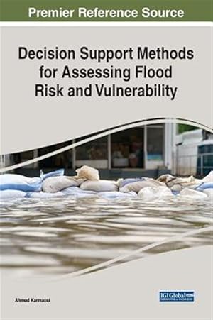 Seller image for Decision Support Methods for Assessing Flood Risk and Vulnerability for sale by GreatBookPrices