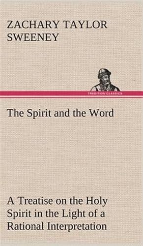 Seller image for The Spirit and the Word a Treatise on the Holy Spirit in the Light of a Rational Interpretation of the Word of Truth for sale by GreatBookPrices