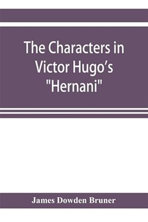 Imagen del vendedor de The Characters in Victor Hugo's "Hernani" a la venta por GreatBookPrices