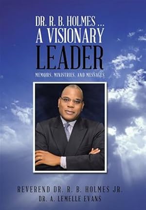 Seller image for Dr. R. B. Holmes . . . a Visionary Leader : Memoirs, Ministries, and Messages for sale by GreatBookPrices