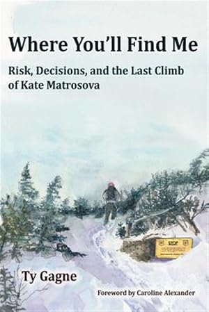 Imagen del vendedor de Where You'll Find Me: Risk, Decisions, and the Last Climb of Kate Matrosova a la venta por GreatBookPrices