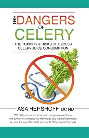 Bild des Verk�ufers f�r The Dangers of Celery: The Toxicity & Risks of Excess Celery Juice Consumption zum Verkauf von GreatBookPrices