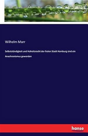 Seller image for Selbststandigkeit Und Hoheitsrecht Der Freien Stadt Hamburg Sind Ein Anachronismus Geworden -Language: german for sale by GreatBookPrices