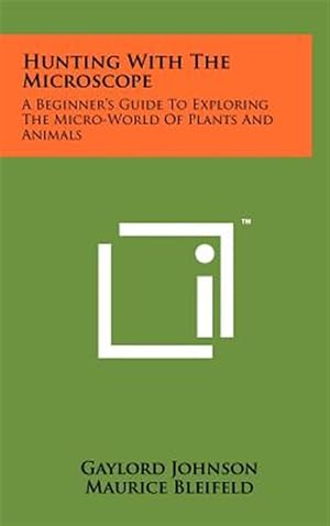 Image du vendeur pour Hunting with the Microscope: A Beginner's Guide to Exploring the Micro-World of Plants and Animals mis en vente par GreatBookPrices
