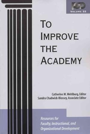Immagine del venditore per To Improve the Academy : Resources for Faculty, Instructional, and Organizational Development venduto da GreatBookPrices