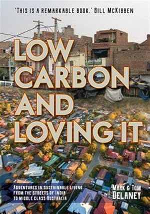 Seller image for Low-Carbon and Loving It: Adventures in sustainable living - from the streets of India to middle class Australia for sale by GreatBookPrices