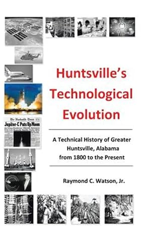Immagine del venditore per Huntsville's Technological Evolution : A Technical History of Greater Huntsville, Alabama from 1800 to the Present venduto da GreatBookPrices