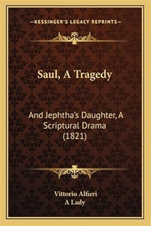 Imagen del vendedor de Saul, a Tragedy: And Jephtha's Daughter, a Scriptural Drama (1821) a la venta por GreatBookPrices