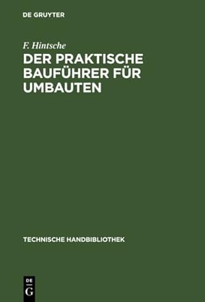 Seller image for Der Praktische Bauf�hrer F�r Umbauten : Seine T�tigkeit Vor Und W�hrend Der Bauausf�hrung, Sowohl in Konstruktiver Wie in Gesch�ftlicher Beziehung. Textband -Language: german for sale by GreatBookPrices