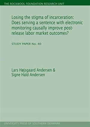 Seller image for Losing the Stigma of Incarceration: : Does Serving a Sentence With Electronic Monitoring Causally Improve Post-Release Labor Market Outcomes? for sale by GreatBookPrices