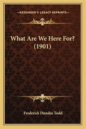 Imagen del vendedor de What Are We Here For? (1901) a la venta por GreatBookPrices