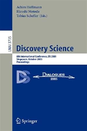 Immagine del venditore per Discovery Science : 8th International Conference, DS 2005, Singapore, October 8-11, 2005, Proceedings venduto da GreatBookPrices