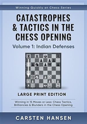 Bild des Verk�ufers f�r Catastrophes & Tactics in the Chess Opening - Volume 1: Indian Defenses - Large Print Edition: Winning in 15 Moves or Less: Chess Tactics, Brilliancie zum Verkauf von GreatBookPrices