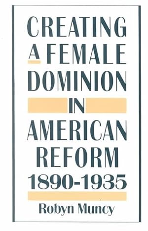 Seller image for Creating a Female Dominion in American Reform 1890-1935 for sale by GreatBookPrices