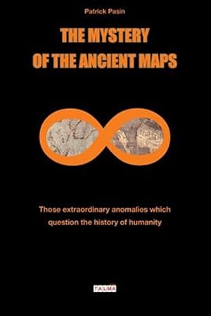 Image du vendeur pour The Mystery of the Ancient Maps: Those Extraordinary Anomalies Which Question the History of Humanity mis en vente par GreatBookPrices