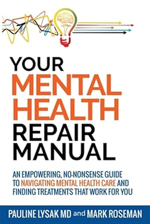 Imagen del vendedor de Your Mental Health Repair Manual: An Empowering, No-Nonsense Guide to Navigating Mental Health Care and Finding Treatments That Work for You a la venta por GreatBookPrices