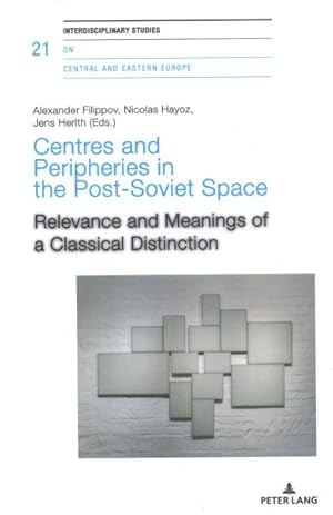 Imagen del vendedor de Centres and Peripheries in the Post-Soviet Space : Relevance and Meanings of a Classical Distinction a la venta por GreatBookPrices