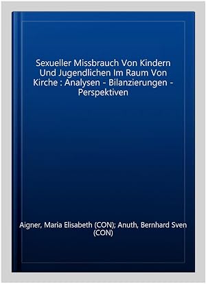 Bild des Verk�ufers f�r Sexueller Missbrauch Von Kindern Und Jugendlichen Im Raum Von Kirche : Analysen - Bilanzierungen - Perspektiven -Language: german zum Verkauf von GreatBookPrices