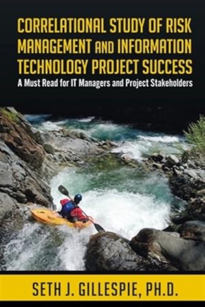 Imagen del vendedor de Correlational Study of Risk Management and Information Technology Project Success: A Must Read for It Managers and Project Stakeholders a la venta por GreatBookPrices