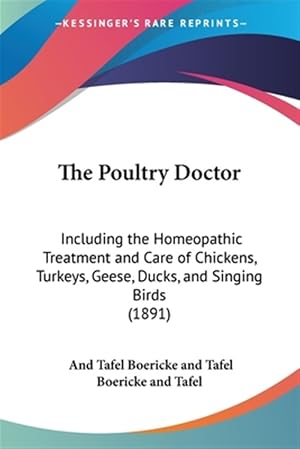 Imagen del vendedor de The Poultry Doctor: Including the Homeopathic Treatment and Care of Chickens, Turkeys, Geese, Ducks, and Singing Birds (1891) a la venta por GreatBookPrices