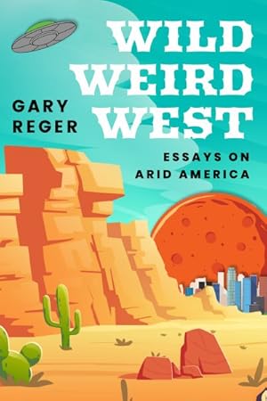 Imagen del vendedor de Wild, Weird, West : Essays on Arid America a la venta por GreatBookPrices