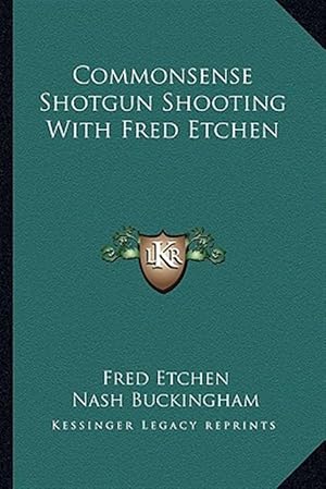 Bild des Verk�ufers f�r Commonsense Shotgun Shooting with Fred Etchen zum Verkauf von GreatBookPrices
