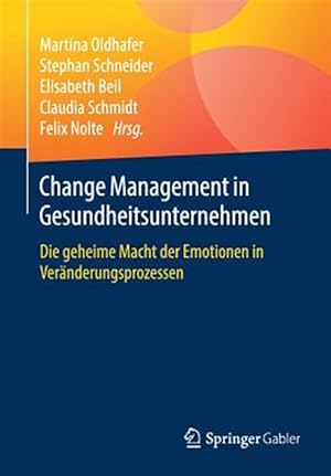 Immagine del venditore per Change Management in Gesundheitsunternehmen : Die Geheime Macht Der Emotionen in Ver�nderungsprozessen -Language: german venduto da GreatBookPrices
