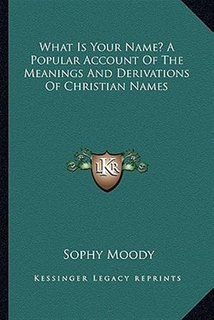 Seller image for What Is Your Name? a Popular Account of the Meanings and Derivations of Christian Names for sale by GreatBookPrices