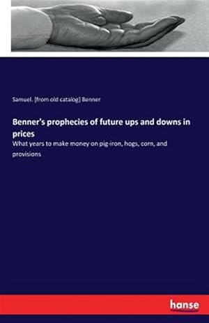 Immagine del venditore per Benner's prophecies of future ups and downs in prices venduto da GreatBookPrices