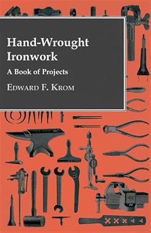 Seller image for Hand-Wrought Ironwork - A Book Of Projects for sale by GreatBookPrices