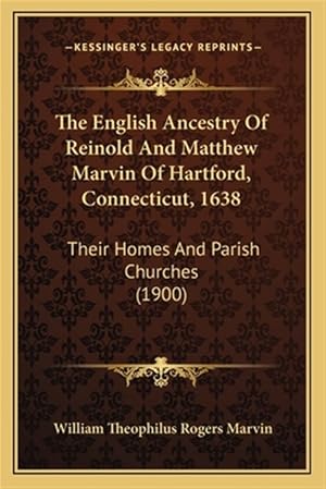 Seller image for The English Ancestry of Reinold and Matthew Marvin of Hartford, Connecticut, 1638: Their Homes and Parish Churches (1900) for sale by GreatBookPrices