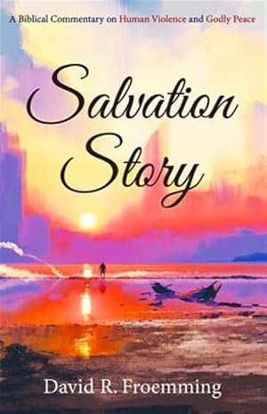 Seller image for Salvation Story : A Biblical Commentary on Human Violence and Godly Peace for sale by GreatBookPrices