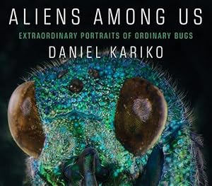 Immagine del venditore per Aliens Among Us : Extraordinary Portraits of Ordinary Bugs venduto da GreatBookPrices