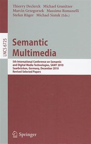 Immagine del venditore per Semantic Multimedia : 5th International Conference on Semantic and Digital Media Technologies, Samt 2010saarbrucken, Germany, December 1-3, 2010, Revised Selected Papers venduto da GreatBookPrices