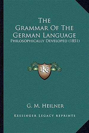 Immagine del venditore per The Grammar of the German Language: Philosophically Developed (1851) venduto da GreatBookPrices