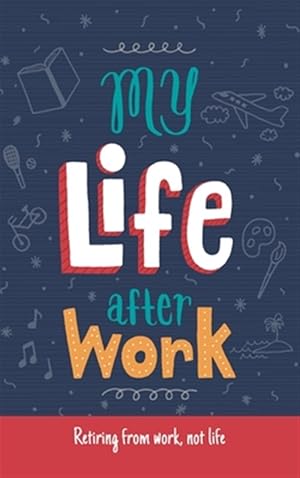Immagine del venditore per My Life After Work: Retiring From Work, venduto da GreatBookPrices