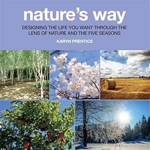 Imagen del vendedor de Nature's Way: Designing the Life You Want Through the Lens of Nature and the Five Seasons a la venta por GreatBookPrices