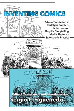 Seller image for Inventing Comics : a New Translation of Rodolphe T�pffer''s Reflections on Graphic Storytelling, Media Rhetorics, and Aesthetic Practice for sale by GreatBookPrices