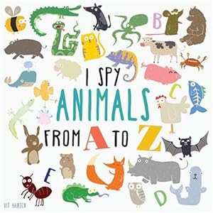 Bild des Verk�ufers f�r I Spy Animals From A To Z: Can You Spot The Animal For Each Letter Of The Alphabet? zum Verkauf von GreatBookPrices